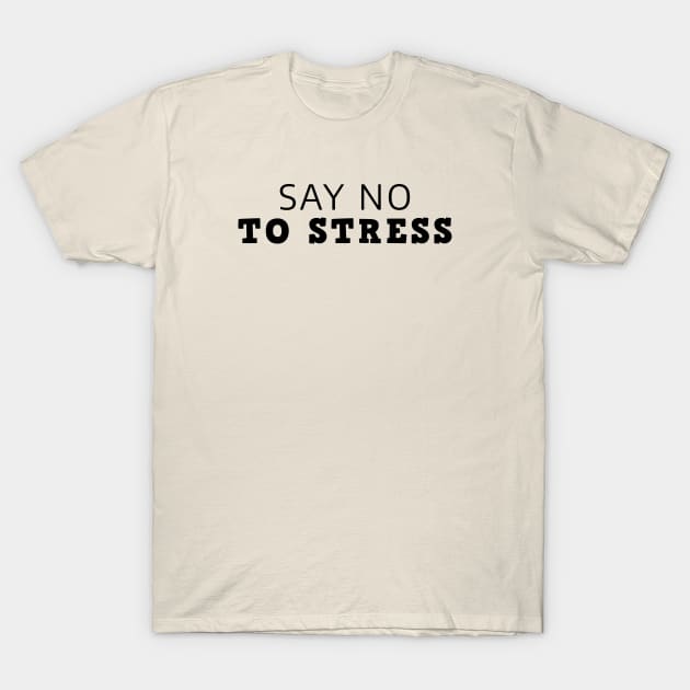 Say No To Stress T-Shirt by Texevod